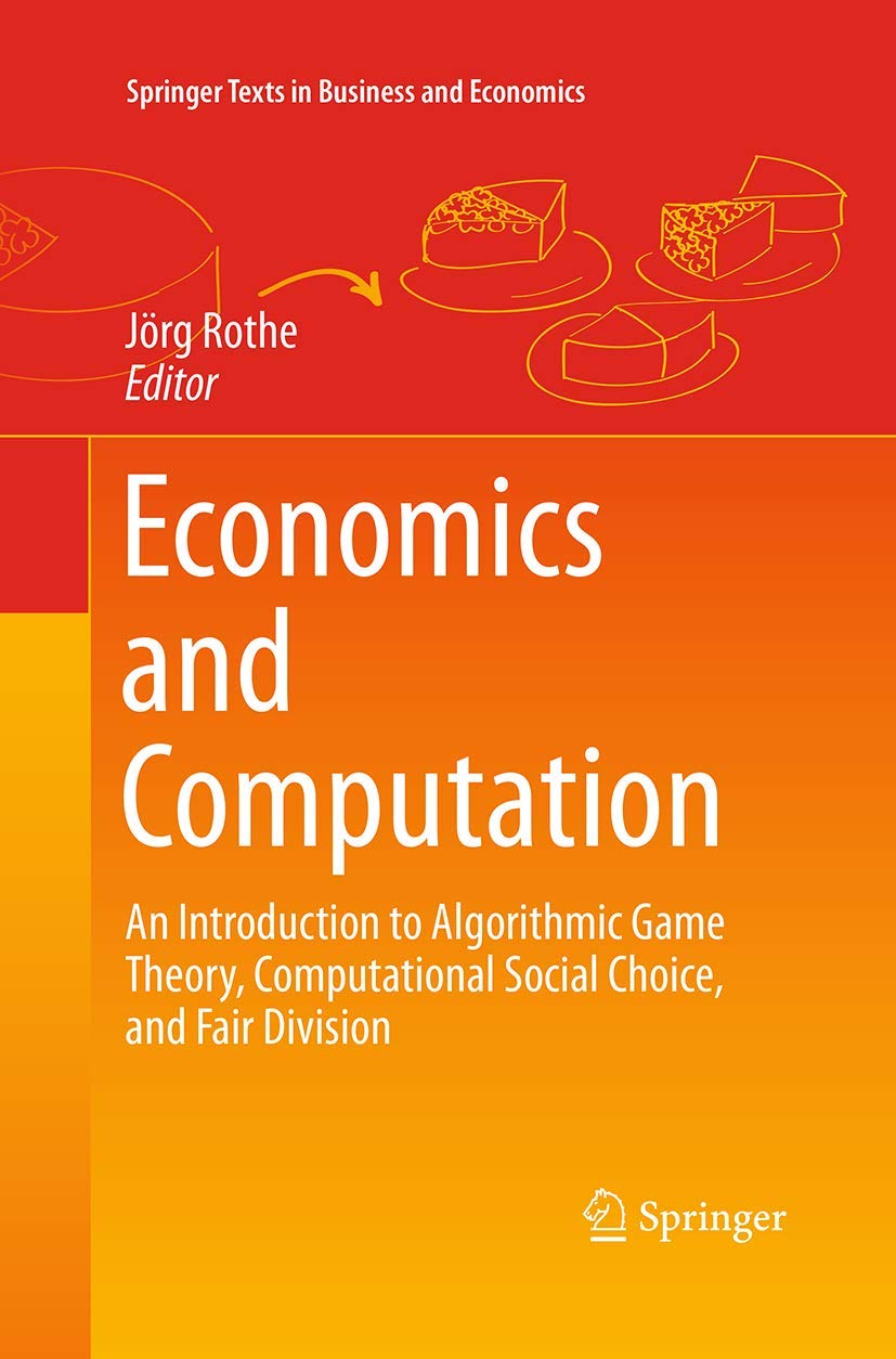Bild von Economics and Computation: An Introduction to Algorithmic Game Theory, Computational Social Choice, and Fair Division (Springer Texts in Business and Economics)