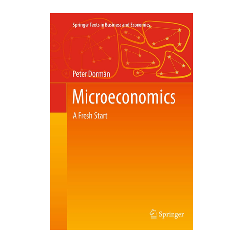 Bild von Dorman, Peter: Microeconomics, Microeconomics: A Fresh Start (Springer Texts in Business and Economics)