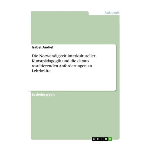 Bild von Die Notwendigkeit interkultureller Kunstpädagogik und die daraus resultierenden Anforderungen an Lehrkräfte