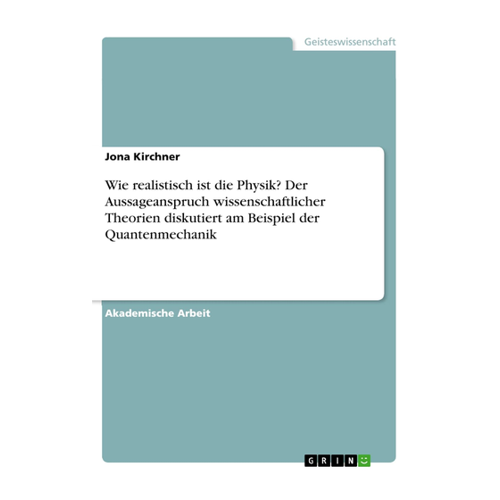 Bild von Wie realistisch ist die Physik? Der Aussageanspruch wissenschaftlicher Theorien diskutiert am Beispiel der Quantenmechanik