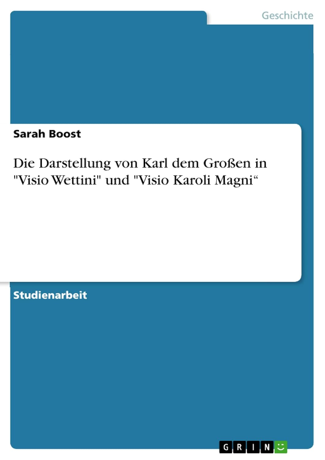 Bild von Boost, Sarah: Die Darstellung von Karl dem Großen in "Visio Wettini" und "Visio Karoli Magni¿
