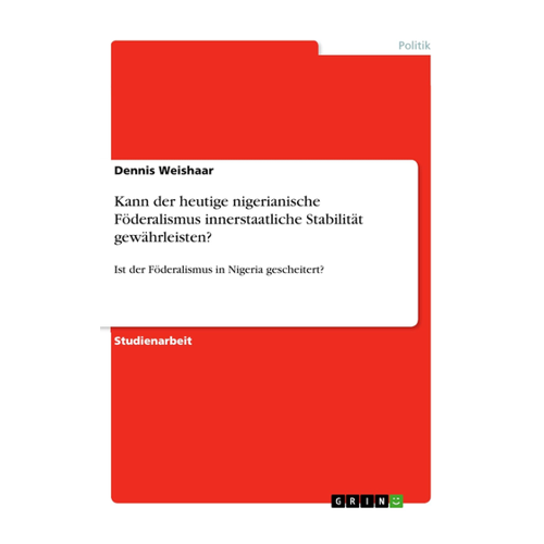 Bild von Kann der heutige nigerianische Föderalismus innerstaatliche Stabilität gewährleisten?