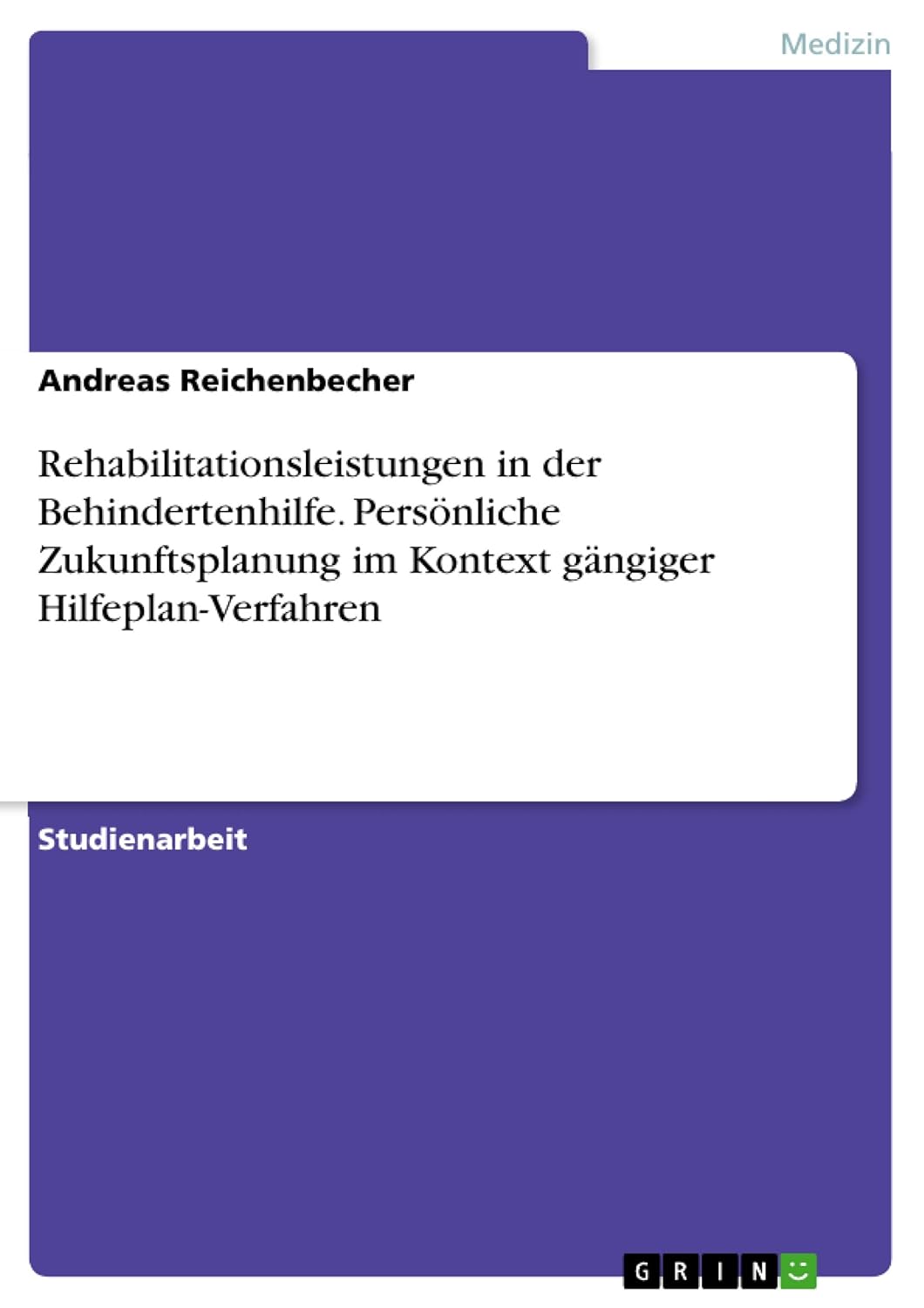 Bild von Reichenbecher, Andreas: Rehabilitationsleistungen in der Behindertenhilfe. Persönliche Zukunftsplanung im Kontext gängiger Hilfeplan-Verfahren