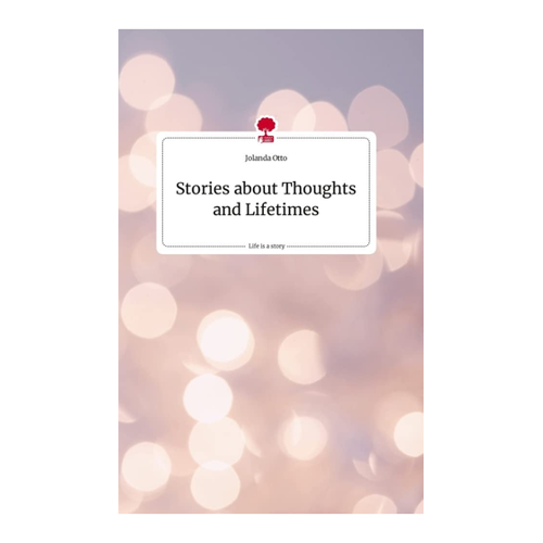 Bild von Otto, Jolanda: Stories about Thoughts and Lifetimes - Ein Blick auf das Buch