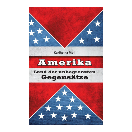 Bild von Moll, Karlheinz: Amerika, Amerika: Land der unbegrenzten Gegensätze