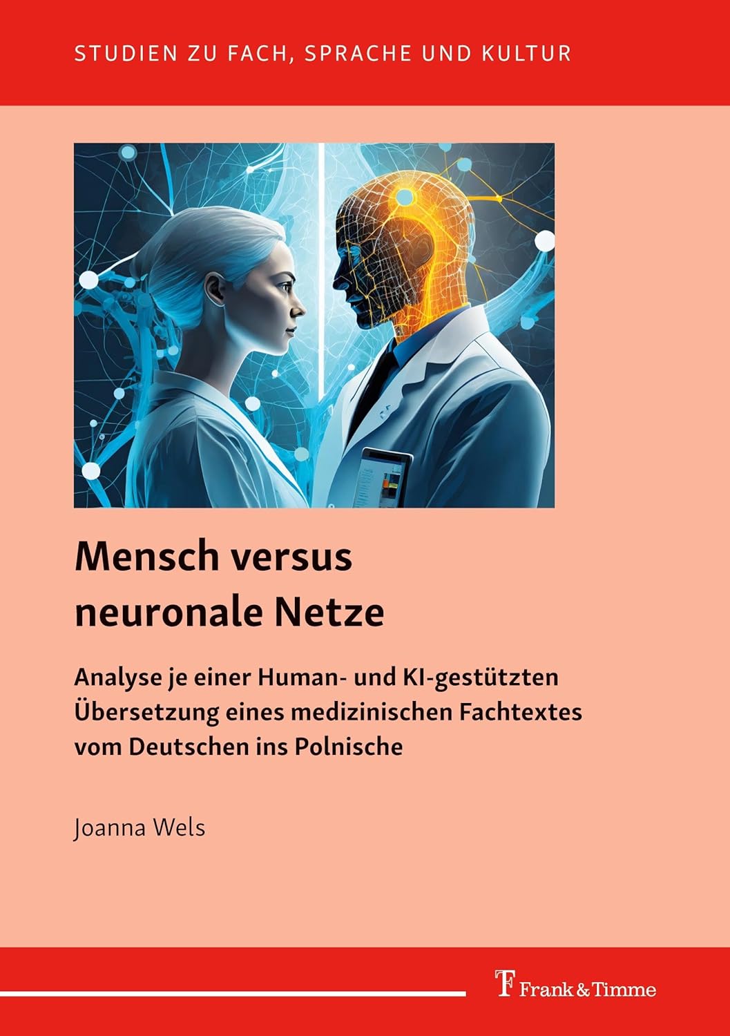 Bild von Mensch versus neuronale Netze: Analyse je einer Human- und KI-gestützten Übersetzung eines medizinischen Fachtextes vom Deutschen ins Polnische (Studien zu Fach, Sprache und Kultur)