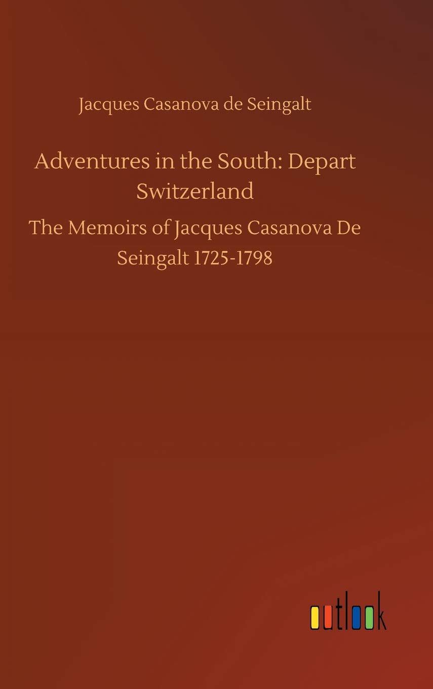 Bild von Adventures in the South: Depart Switzerland: The Memoirs of Jacques Casanova De Seingalt 1725-1798