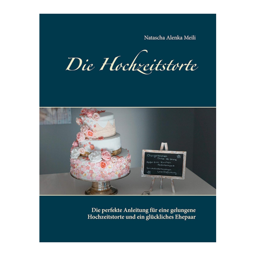 Bild von Die Hochzeitstorte: Die perfekte Anleitung für eine gelungene Hochzeitstorte