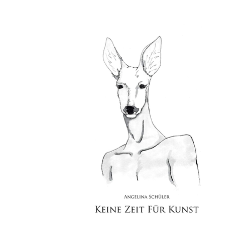 Bild von Keine Zeit für Kunst: Dreimal siebzehn plus eins - Kurzgeschichten und Gedichte von Angelina Schüler