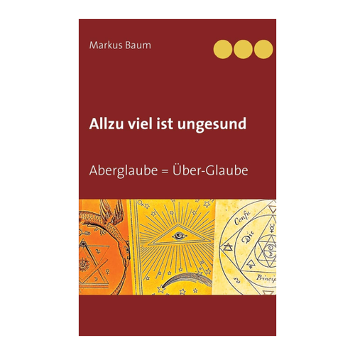 Bild von Allzu viel ist ungesund: Aberglaube = Über-Glaube von Markus Baum