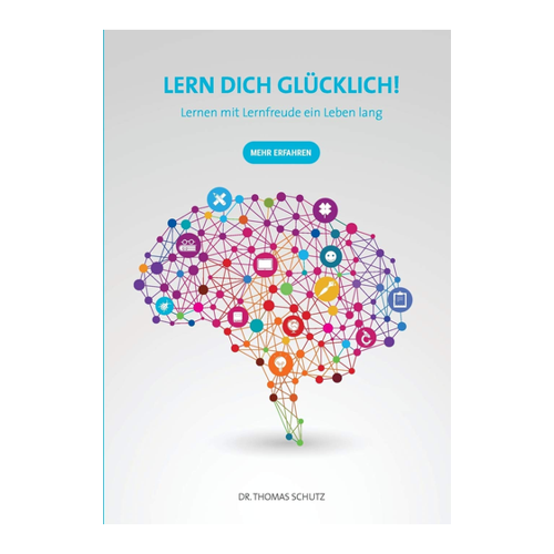 Bild von Lern Dich glücklich! von Thomas Schutz – Ein Lebensbegleiter für Lernfreude