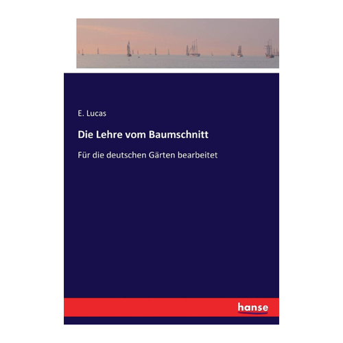 Bild von Die Lehre vom Baumschnitt: Für die deutschen Gärten bearbeitet