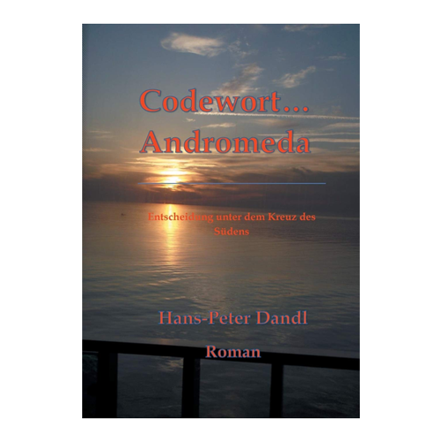 Bild von Dandl, Hans-Peter: Codewort Andromeda - Entscheidung unter dem Kreuz des Südens