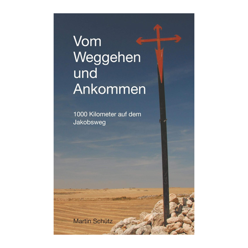 Bild von Martin Schütz: Vom Weggehen und Ankommen – 1000 Kilometer auf dem Jakobsweg