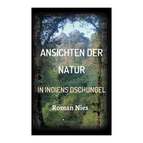 Bild von Ansichten der Natur - In Indiens Dschungel, Nies, Roman: Ansichten der Natur - In Indiens Dschungel