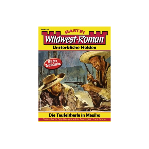 Bild von Wildwest-Roman – Unsterbliche Helden 61: Die Teufelskerle in Mexiko
