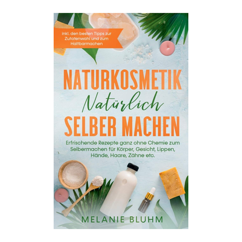 Bild von Naturkosmetik natürlich selber machen: Erfrischende Rezepte für Körper, Gesicht und mehr