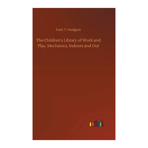 Bild von The Children's Library of Work and Play – Mechanics, Indoors and Out