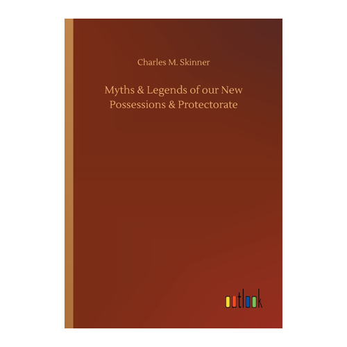 Bild von Myths & Legends of our New Possessions & Protectorate von Charles M. Skinner