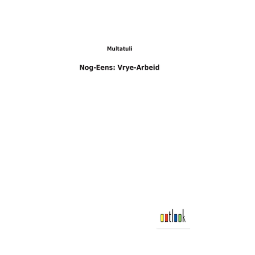 Bild von Nog-Eens: Vrye-Arbeid von Multatuli