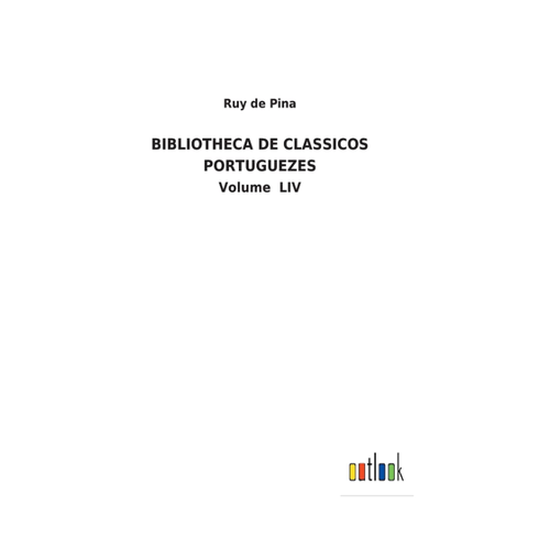 Bild von BIBLIOTHECA DE CLASSICOS PORTUGUEZES: Volume LIV von Ruy De Pina