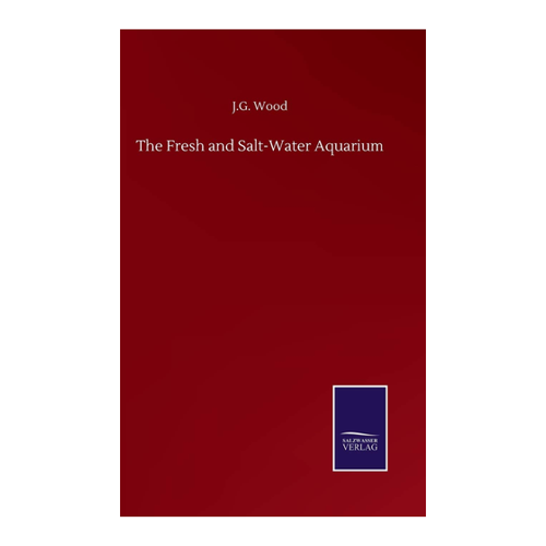 Bild von Wood, J. G.: The Fresh and Salt-Water Aquarium – Ein umfassender Guide für Aquarienliebhaber