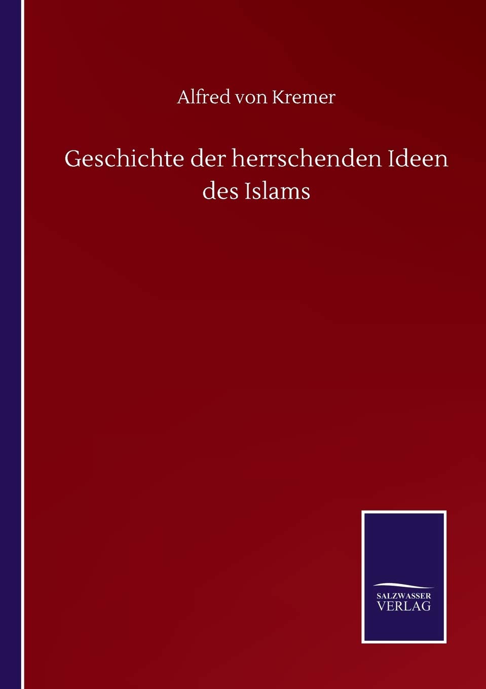 Bild von Kremer, Alfred Von: Geschichte der herrschenden Ideen des Islams
