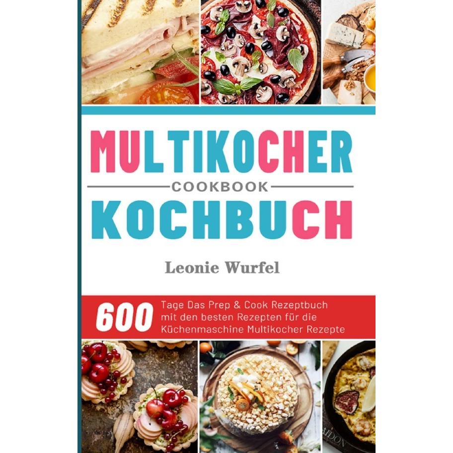 Bild von Multikocher Kochbuch 2021: 600 Tage Das Prep & Cook Rezeptbuch mit den besten Rezepten für die Küchenmaschine Multikocher Rezepte: 600 Tage Das Prep ... für die Küchenmaschine Multikocher Rezepte