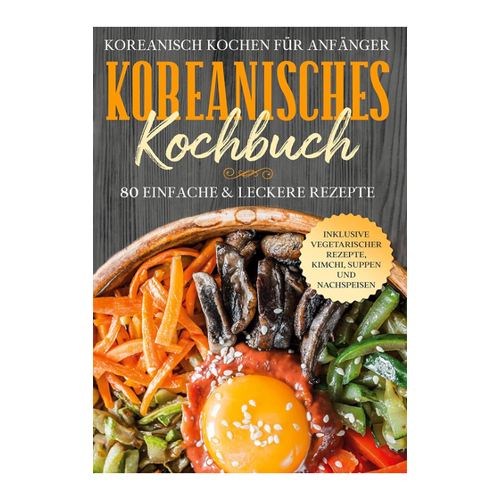 Bild von Koreanisch kochen für Anfänger: Ein ideales Kochbuch für Einsteiger