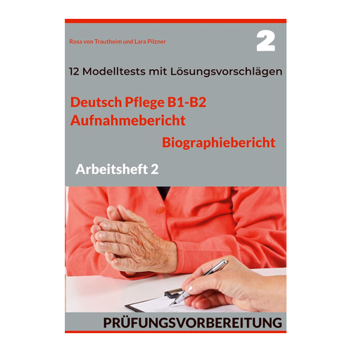 Bild von DEUTSCH PFLEGE B1-B2: AUFNAHMEBERICHT UND BIOGRAPHIEBERICHT. PRÜFUNGSVORBEREITUNG.