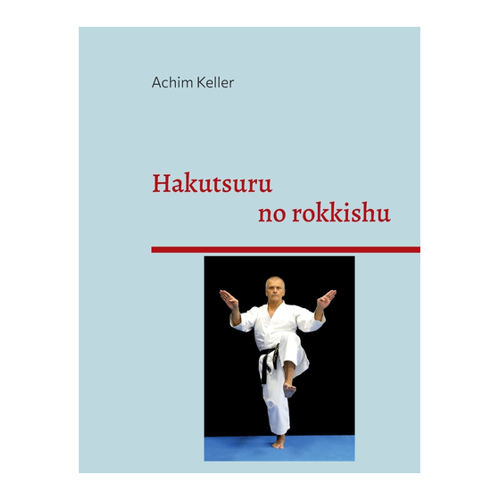 Bild von Hakutsuru no rokkishu von Achim Keller – Ein Meisterwerk der Kampfkunst