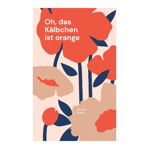 Bild von Oh, das Kälbchen ist orange – Ein Roman von Christa Glang