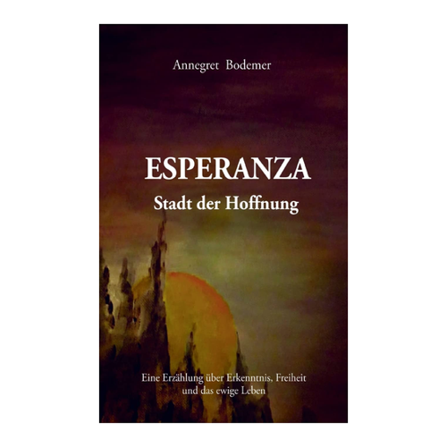 Bild von Esperanza Stadt der Hoffnung: Eine Erzählung über Erkenntnis, Freiheit und das ewige Leben