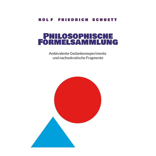 Bild von Philosophische Formelsammlung: Ambivalente Gedankenexperimente und nachsokratische Fragmente