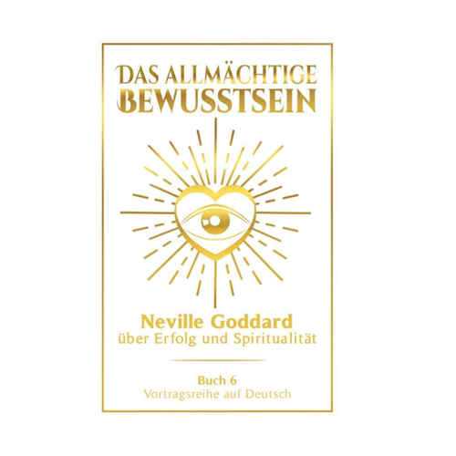 Bild von Das allmächtige Bewusstsein: Neville Goddard über Erfolg und Spiritualität - Buch 6 - Vortragsreihe auf Deutsch