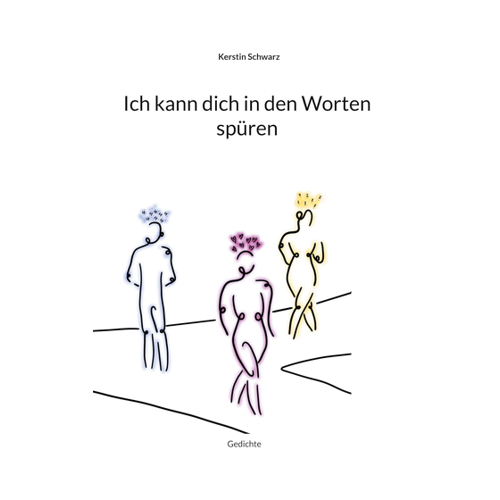 Bild von Kerstin Schwarz: Ich kann dich in den Worten spüren – Gedichte