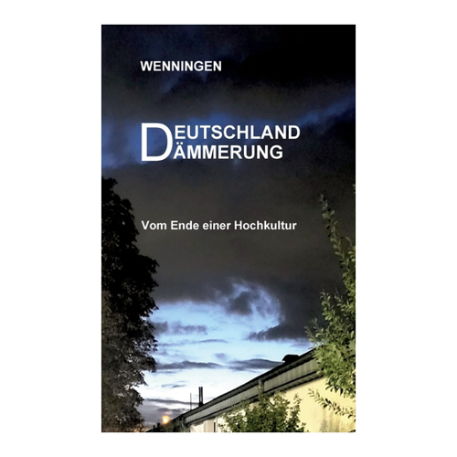 Bild von Wenningen, Bent: Deutschland Dämmerung, Deutschland Dämmerung: Vom Ende einer Hochkultur