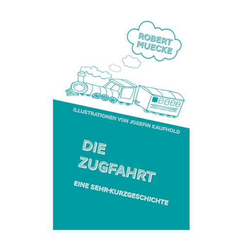 Bild von Die Zugfahrt: Eine sehr Kurzgeschichte von Robert Muecke