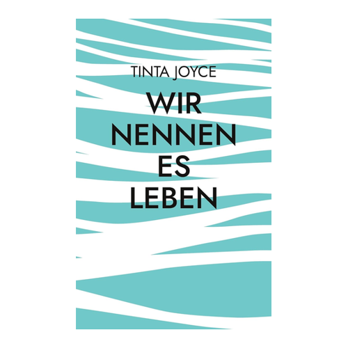 Bild von Wir nennen es Leben: Die ziemlich wahre Erzählung