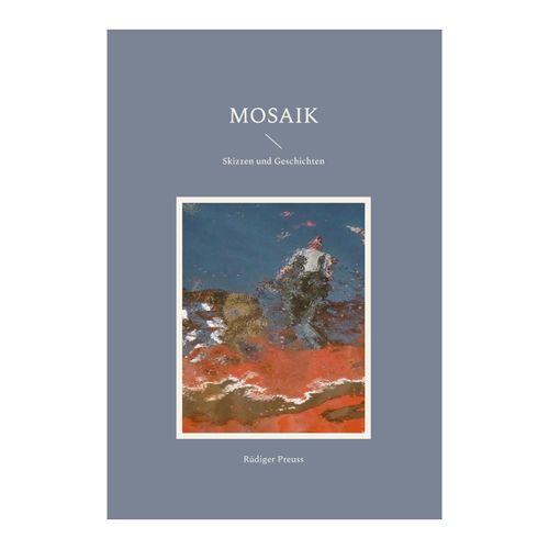 Bild von Rüdiger Preuss: Mosaik – Skizzen und Geschichten