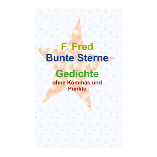 Bild von Bunte Sterne: Gedichte ohne Kommas und Punkte von Fred F.