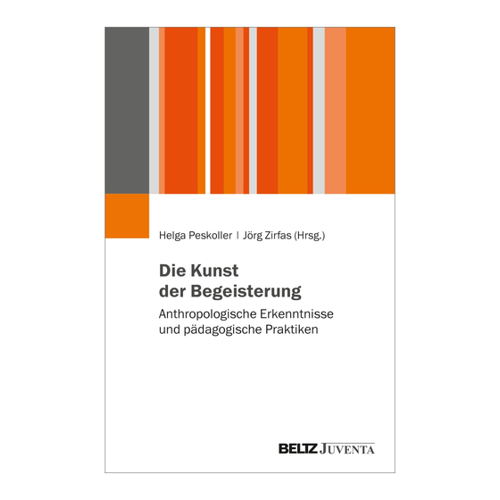 Bild von Die Kunst der Begeisterung: Anthropologische Erkenntnisse und pädagogische Praktiken