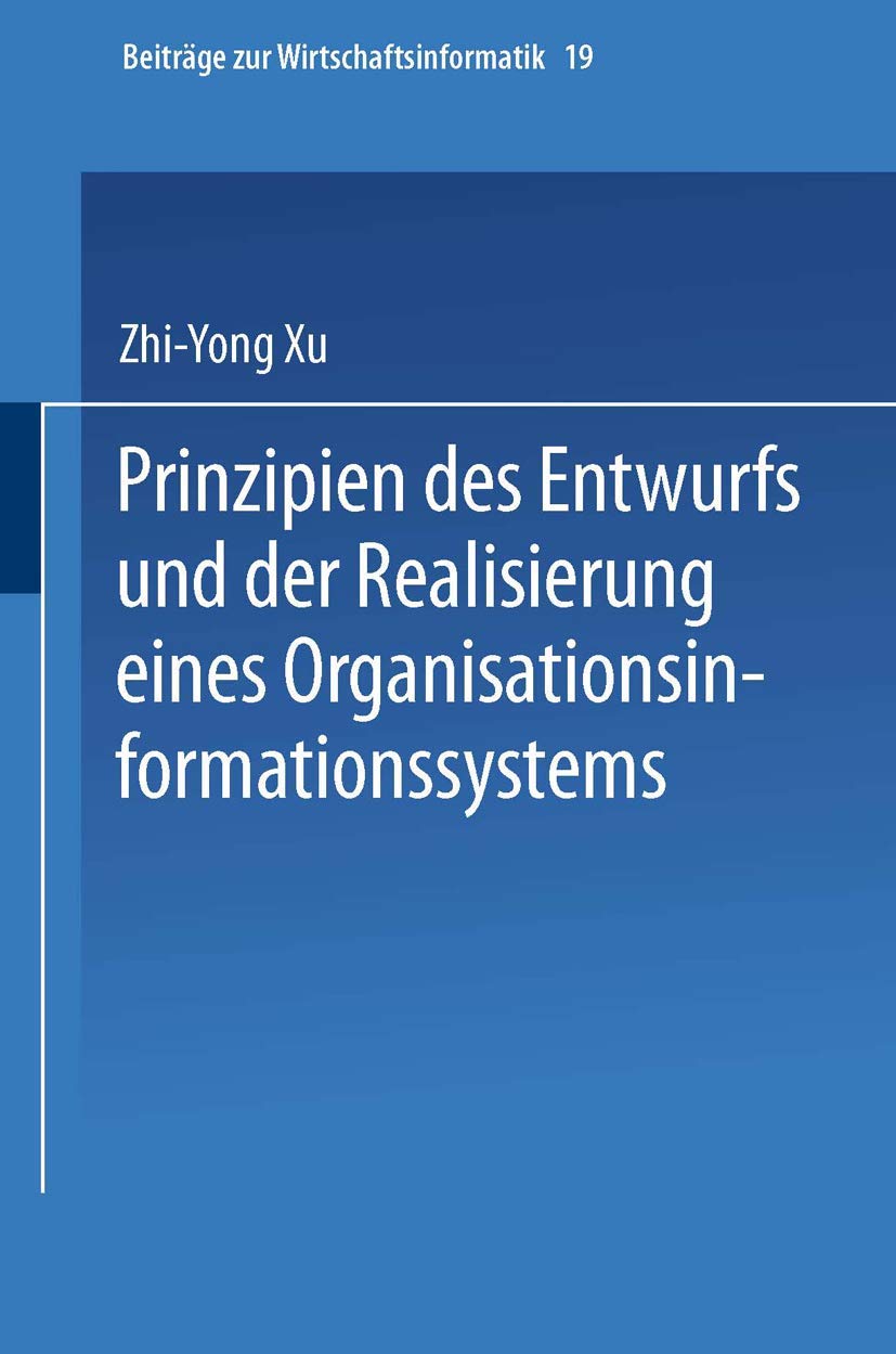 Bild von Prinzipien des Entwurfs und der Realisierung eines Organisationsinformationssystems (Beiträge zur Wirtschaftsinformatik Bd. 19): Diss. (Beiträge zur Wirtschaftsinformatik, 19, Band 19)