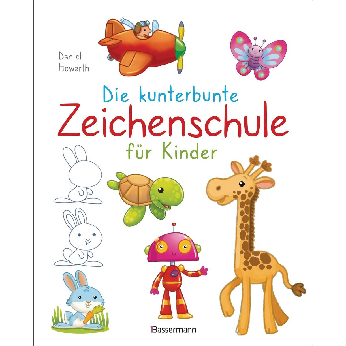 Bild von Howarth, Daniel: Die kunterbunte Zeichenschule für Kinder. Zeichnen lernen ab 4 Jahren
