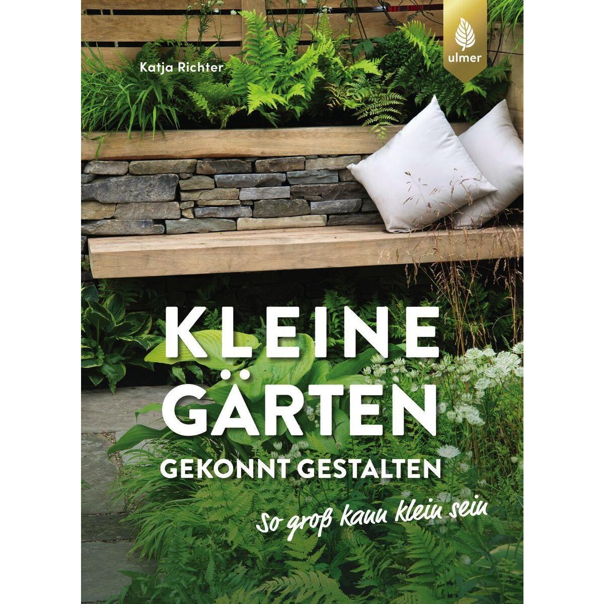 Bild von Kleine Gärten gekonnt gestalten. So gross kann klein sein, Ratgeber von Katja Richter