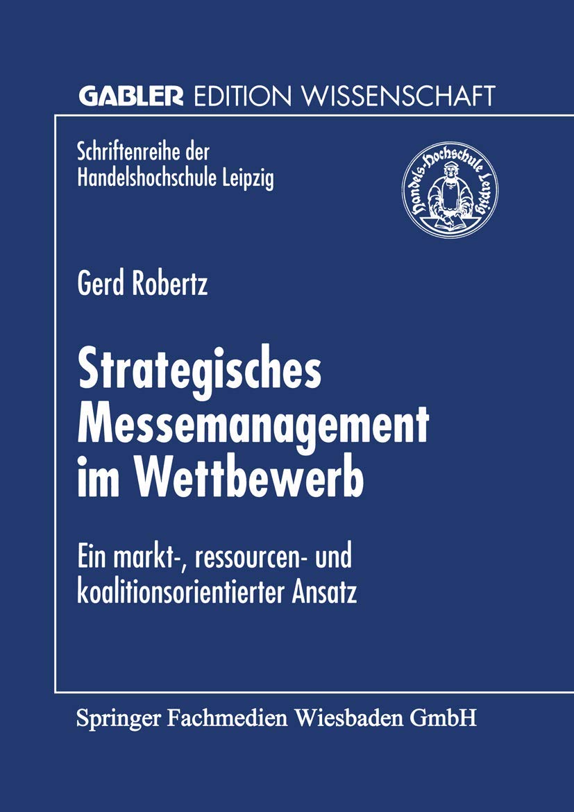 Bild von Strategisches Messemanagement im Wettbewerb: Ein Markt- Ressourcen- und Koalitionsorientierter Ansatz (Schriftenreihe der Handelshochschule Leipzig ... HHL Leipzig Graduate School of Management)