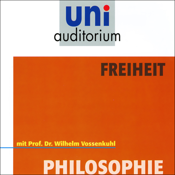 Bild von Freiheit. uni-auditorium mit Prof. Dr. Wilhelm Vossenkuhl