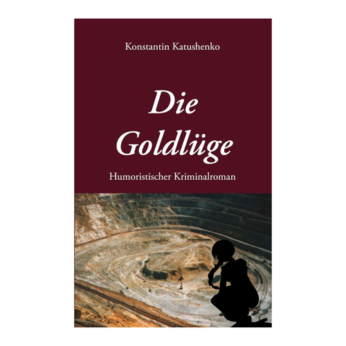 Bild von Die Goldlüge: Humoristischer Kriminalroman von Konstantin Katushenko