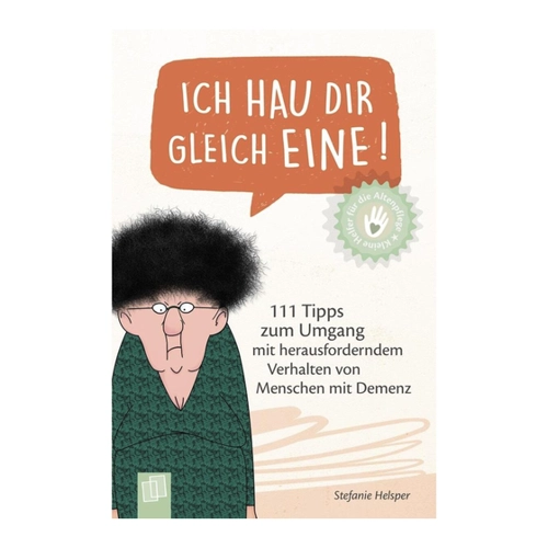 Bild von Ich hau dir gleich eine! – Ein hilfreicher Ratgeber für die Altenpflege