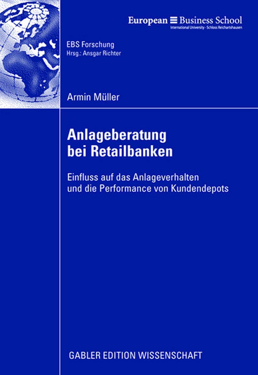 Bild von Anlageberatung bei Retailbanken: Einfluss auf das Anlageverhalten und die Performance von Kundendepots (ebs-Forschung, Schriftenreihe der EUROPEAN BUSINESS SCHOOL Schloß Reichartshausen, Band 70)